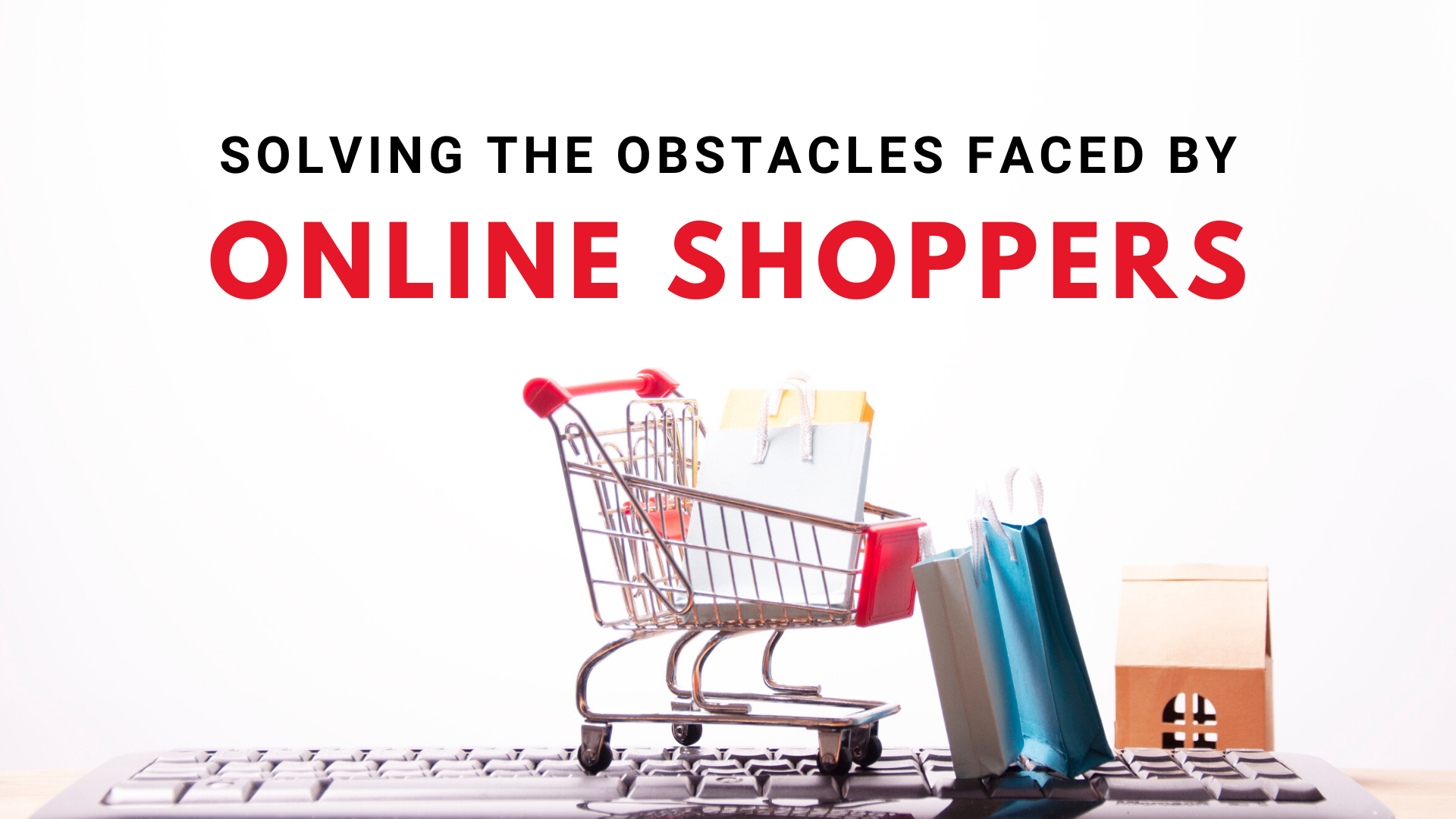 online shopping, ecommerce, solving problems, ecommerce problems, solving problems faced by online shoppers, common ecommerce issues, abandoned cart, online store strategy, online store customers, ecommerce customer tips, ecommerce customers, customer feedback